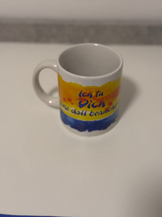 Ich tu dich ganze doll brauchen! Tasse